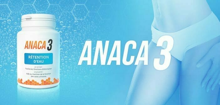 Anaca3 rétention d'eau: Pourquoi l'utiliser ?